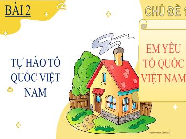 Bài giảng Đạo Đức 3 - Chủ đề 1, Bài 2: Tự hào Tổ quốc Việt Nam (GV: Cao Thị Kim Nga)