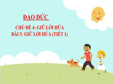 Bài giảng Đạo Đức 3 - Chủ đề 4, Bài 5: Giữ lời hứa (Tiết 1)(NH 2024-2025)(GV: Trần Thị Vân)