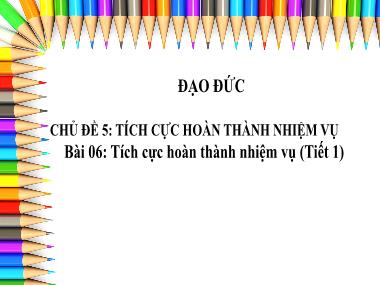 Bài giảng Đạo Đức 3 - Chủ đề 5, Bài 6: Tích cực hoàn thành nhiệm vụ (Tiết 1)(NH 2024-2025)(GV: Trần Thị Vân)