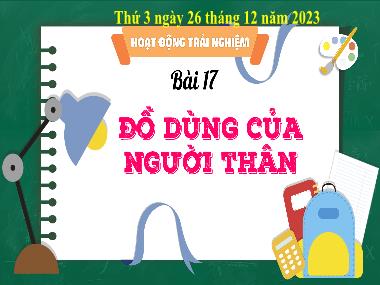 Bài giảng HDTN 3 - Bài 17: Đồ dùng của người thân (NH 2023-2024)(GV: Trần Thị Vân)