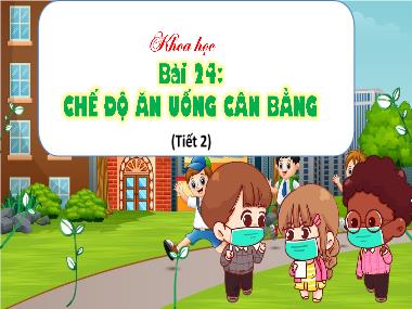 Bài giảng Khoa Học 4 - Bài 24: Chế độ ăn uống cân bằng (Tiết 2)(GV: Cao Thị Kim Nga)