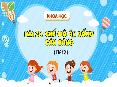 Bài giảng Khoa Học 4 - Bài 24: Chế độ ăn uống cân bằng (Tiết 3)(GV: Cao Thị Kim Nga)