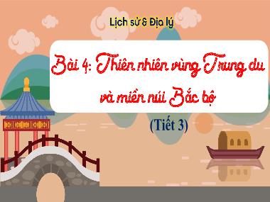 Bài giảng Lịch sử và Địa Lý 3 - Bài 4: Thiên nhiên vùng Trung du và miền núi Bắc Bộ (Tiết 3) (GV: Cao Thị Kim Nga)