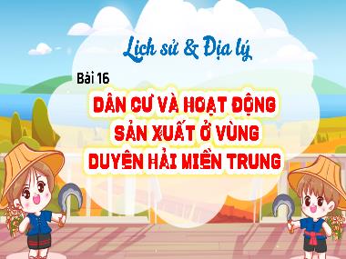 Bài giảng Lịch sử và Địa lý 4 - Bài 16: Dân cư và hoạt động sản xuất ở vùng Duyên Hải miền Trung (GV: Cao Thị Kim Nga)