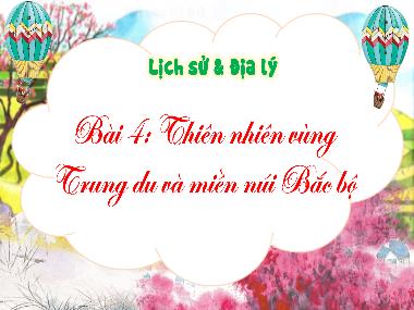 Bài giảng Lịch sử và Địa lý 4 - Bài 4: Thiên nhiên vùng Trung du và miền núi Bắc Bộ (GV: Cao Thị Kim Nga)