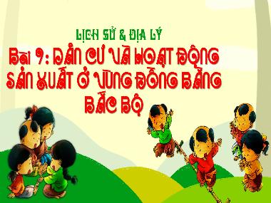 Bài giảng Lịch sử và Địa lý 4 - Tuần 11, Bài 9: Dân cư và hoạt động sản xuất ở vùng đồng bằng Bắc Bộ (Tiết 1) (GV: Cao Thị Kim Nga)