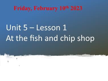 Bài giảng Tiếng Anh 1 - Unit 5: At the fish and chip shop - Lesson 1, Period 1 (NH 2022-2023)(GV: Nguyễn Thị Mỹ Hiền)