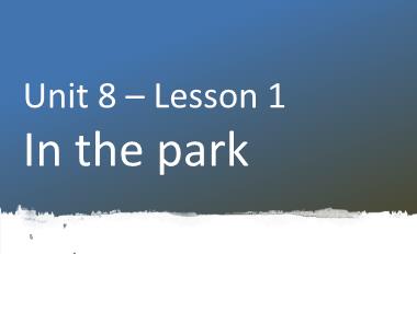 Bài giảng Tiếng Anh 1 - Unit 8: In the park - Lesson 1, Period 1 (NH 2022-2023)(GV: Nguyễn Thị Mỹ Hiền)
