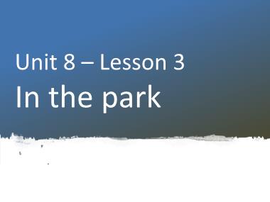 Bài giảng Tiếng Anh 1 - Unit 8: In the park - Lesson 3, Period 3 (NH 2022-2023)(GV: Nguyễn Thị Mỹ Hiền)