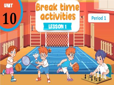 Bài giảng Tiếng Anh 3 - Unit 10: Break time activities - Lesson 1, Period 1 (NH 2024-2025)(GV: Nguyễn Thị Mỹ Hiền)