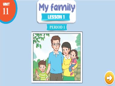 Bài giảng Tiếng Anh 3 - Unit 11: My family - Lesson 1, Period 1 (NH 2024-2025)(GV: Nguyễn Thị Mỹ Hiền)