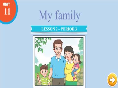 Bài giảng Tiếng Anh 3 - Unit 11: My family - Lesson 2, Period 3 (NH 2024-2025)(GV: Nguyễn Thị Mỹ Hiền)