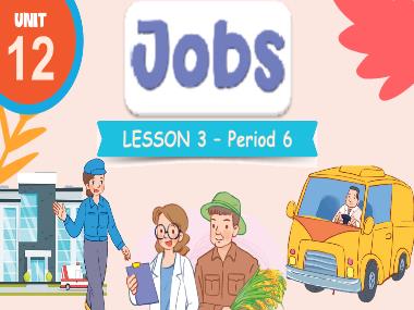 Bài giảng Tiếng Anh 3 - Unit 12: Jobs - Lesson 3, Period 6 (NH 2024-2025)(GV: Nguyễn Thị Mỹ Hiền)