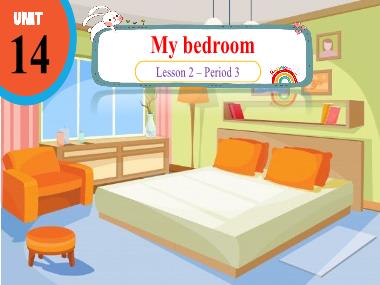 Bài giảng Tiếng Anh 3 - Unit 14: My bedroom - Lesson 2, Period 3 (NH 2024-2025)(GV: Nguyễn Thị Mỹ Hiền)