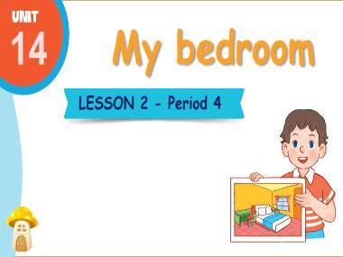 Bài giảng Tiếng Anh 3 - Unit 14: My bedroom - Lesson 2, Period 4 (NH 2024-2025)(GV: Nguyễn Thị Mỹ Hiền)