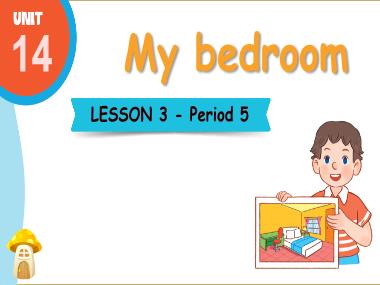Bài giảng Tiếng Anh 3 - Unit 14: My bedroom - Lesson 3, Period 5 (NH 2024-2025)(GV: Nguyễn Thị Mỹ Hiền)