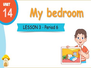 Bài giảng Tiếng Anh 3 - Unit 14: My bedroom - Lesson 3, Period 6 (NH 2024-2025)(GV: Nguyễn Thị Mỹ Hiền)