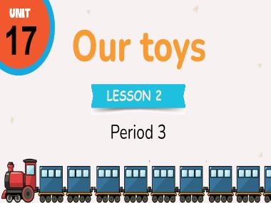 Bài giảng Tiếng Anh 3 - Unit 17: Our toys - Lesson 2, Period 3 (NH 2024-2025)(GV: Nguyễn Thị Mỹ Hiền)