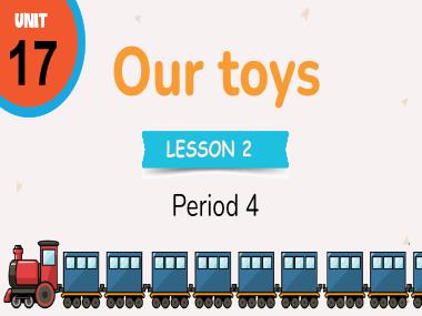 Bài giảng Tiếng Anh 3 - Unit 17: Our toys - Lesson 2, Period 4 (NH 2024-2025)(GV: Nguyễn Thị Mỹ Hiền)