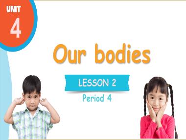 Bài giảng Tiếng Anh 3 - Unit 4: Our bodies - Lesson 2, Period 4 (NH 2024-2025)(GV: Nguyễn Thị Mỹ Hiền)