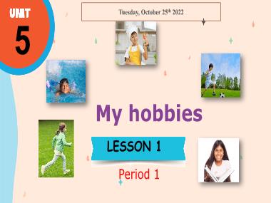 Bài giảng Tiếng Anh 3 - Unit 5: My hobbies - Lesson 1, Period 1 (NH 2022-2023)(GV: Nguyễn Thị Mỹ Hiền)