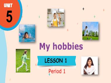 Bài giảng Tiếng Anh 3 - Unit 5: My hobbies - Lesson 1, Period 1 (NH 2024-2025)(GV: Nguyễn Thị Mỹ Hiền)
