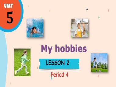 Bài giảng Tiếng Anh 3 - Unit 5: My hobbies - Lesson 2, Period 4 (NH 2024-2025)(GV: Nguyễn Thị Mỹ Hiền)