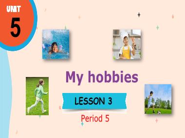 Bài giảng Tiếng Anh 3 - Unit 5: My hobbies - Lesson 3, Period 5 (NH 2024-2025)(GV: Nguyễn Thị Mỹ Hiền)