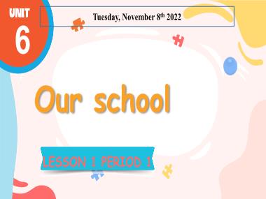 Bài giảng Tiếng Anh 3 - Unit 6: Our school - Lesson 1, Period 1 (NH 2022-2023)(GV: Nguyễn Thị Mỹ Hiền)