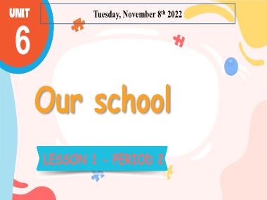 Bài giảng Tiếng Anh 3 - Unit 6: Our school - Lesson 1, Period 2 (NH 2022-2023)(GV: Nguyễn Thị Mỹ Hiền)