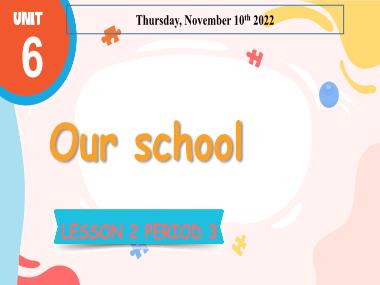 Bài giảng Tiếng Anh 3 - Unit 6: Our school - Lesson 2, Period 3 (NH 2022-2023)(GV: Nguyễn Thị Mỹ Hiền)