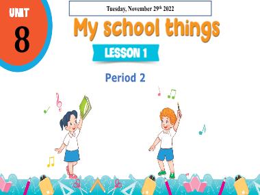 Bài giảng Tiếng Anh 3 - Unit 8: My school things - Lesson 1, Period 2 (NH 2022-2023)(GV: Nguyễn Thị Mỹ Hiền)