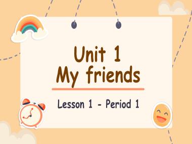Bài giảng Tiếng Anh 4 - Unit 1: My friends - Lesson 1, Period 1 (NH 2024-2025)(GV: Nguyễn Thị Mỹ Hiền)