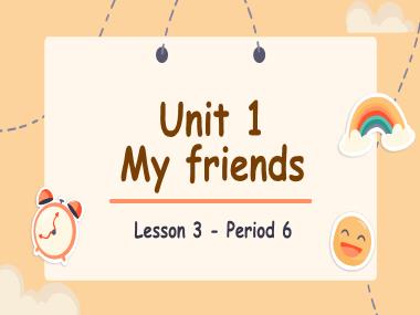 Bài giảng Tiếng Anh 4 - Unit 1: My friends - Lesson 3, Period 6 (NH 2024-2025)(GV: Nguyễn Thị Mỹ Hiền)
