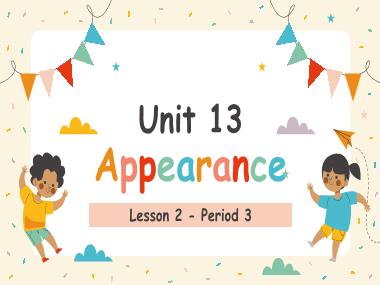 Bài giảng Tiếng Anh 4 - Unit 13: Appearance - Lesson 2, Period 3 (NH 2024-2025)(GV: Nguyễn Thị Mỹ Hiền)