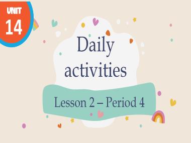 Bài giảng Tiếng Anh 4 - Unit 14: Daily activities - Lesson 2, Period 4 (NH 2024-2025)(GV: Nguyễn Thị Mỹ Hiền)