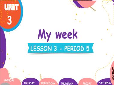 Bài giảng Tiếng Anh 4 - Unit 3: My week - Lesson 3, Period 5 (NH 2024-2025)(GV: Nguyễn Thị Mỹ Hiền)