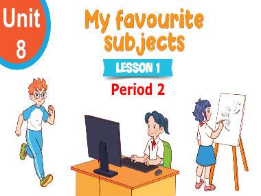 Bài giảng Tiếng Anh 4 - Unit 8: My favourite subjects - Lesson 1, Period 2 (NH 2024-2025)(GV: Nguyễn Thị Mỹ Hiền)