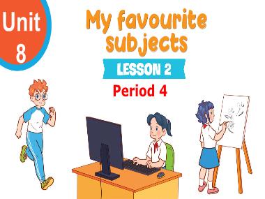 Bài giảng Tiếng Anh 4 - Unit 8: My favourite subjects - Lesson 2, Period 4 (NH 2024-2025)(GV: Nguyễn Thị Mỹ Hiền)