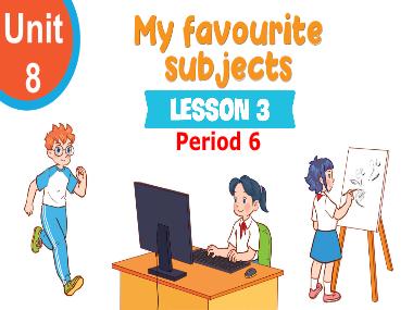 Bài giảng Tiếng Anh 4 - Unit 8: My favourite subjects - Lesson 3, Period 6 (NH 2024-2025)(GV: Nguyễn Thị Mỹ Hiền)