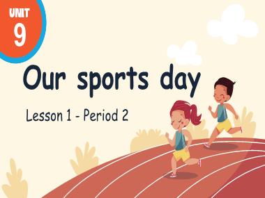 Bài giảng Tiếng Anh 4 - Unit 9: Our sports day - Lesson 1, Period 2 (NH 2024-2025)(GV: Nguyễn Thị Mỹ Hiền)