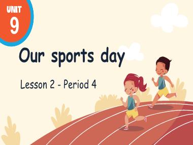Bài giảng Tiếng Anh 4 - Unit 9: Our sports day - Lesson 2, Period 4 (NH 2024-2025)(GV: Nguyễn Thị Mỹ Hiền)