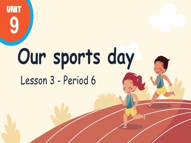 Bài giảng Tiếng Anh 4 - Unit 9: Our sports day - Lesson 3, Period 6 (NH 2024-2025)(GV: Nguyễn Thị Mỹ Hiền)