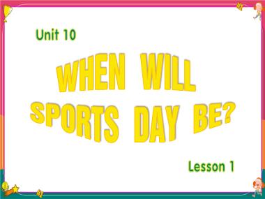 Bài giảng Tiếng Anh 5 - Unit 10: When will sports day be? - Lesson 1 (NH 2023-2024)(GV: Nguyễn Thị Mỹ Hiền)