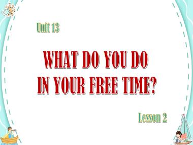Bài giảng Tiếng Anh 5 - Unit 13: What do you do in your free time? - Lesson 2 (NH 2023-2024)(GV: Nguyễn Thị Mỹ Hiền)