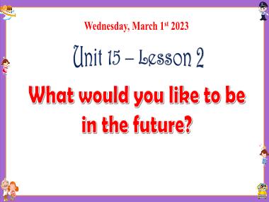 Bài giảng Tiếng Anh 5 - Unit 15: What would you like to be in the future? - Lesson 2 (NH 2022-2023)(GV: Nguyễn Thị Mỹ Hiền)