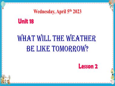 Bài giảng Tiếng Anh 5 - Unit 18: What will the weather be like tomorrow? - Lesson 2 (NH 2023-2024)(GV: Nguyễn Thị Mỹ Hiền)