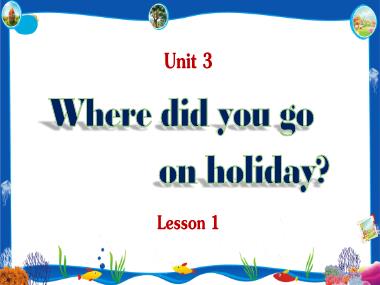 Bài giảng Tiếng Anh 5 - Unit 3: Where did you go on holiday? - Lesson 1 (NH 2023-2024)(GV: Nguyễn Thị Mỹ Hiền)