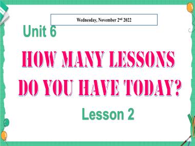 Bài giảng Tiếng Anh 5 - Unit 6: How many lessons do you have today? - Lesson 2 (NH 2022-2023)(GV: Nguyễn Thị Mỹ Hiền)