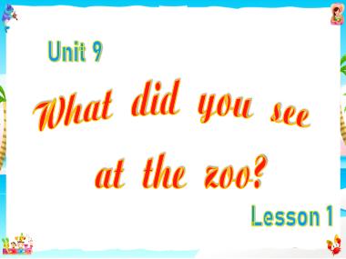Bài giảng Tiếng Anh 5 - Unit 9: What did you see at the zoo? - Lesson 1 (NH 2023-2024)(GV: Nguyễn Thị Mỹ Hiền)